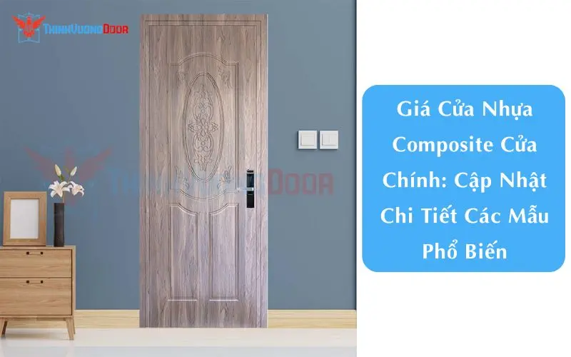 Giá Cửa Nhựa Composite Cửa Chính: Cập Nhật Chi Tiết Các Mẫu Phổ Biến