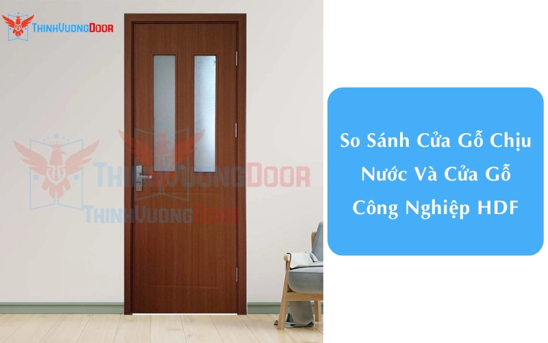 So Sánh Cửa Gỗ Chịu Nước Và Cửa Gỗ Công Nghiệp HDF