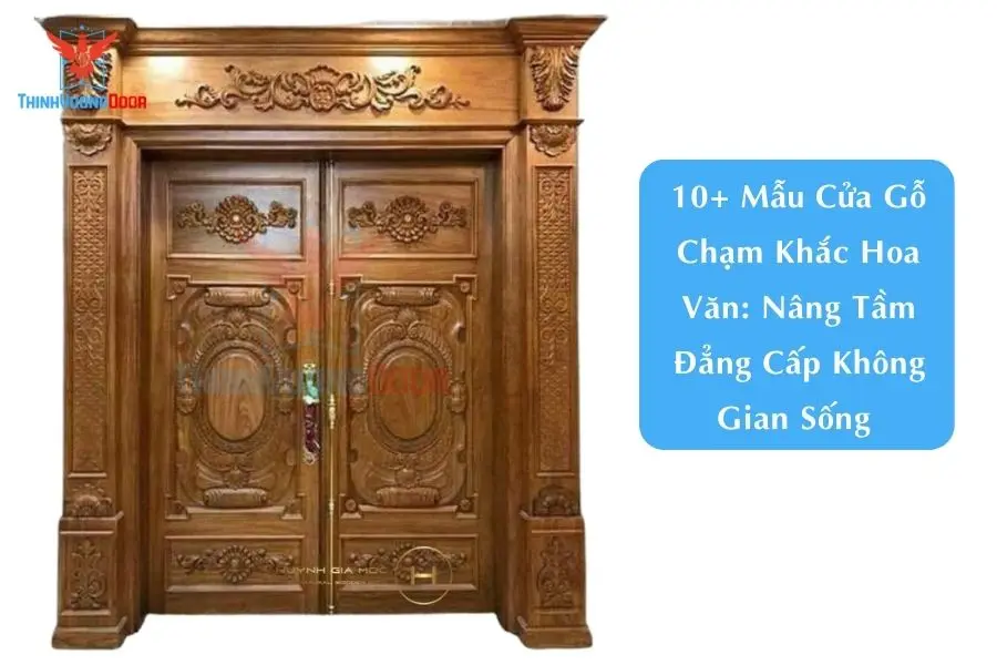 10+ Mẫu Cửa Gỗ Chạm Khắc Hoa Văn: Nâng Tầm Đẳng Cấp Không Gian Sống 