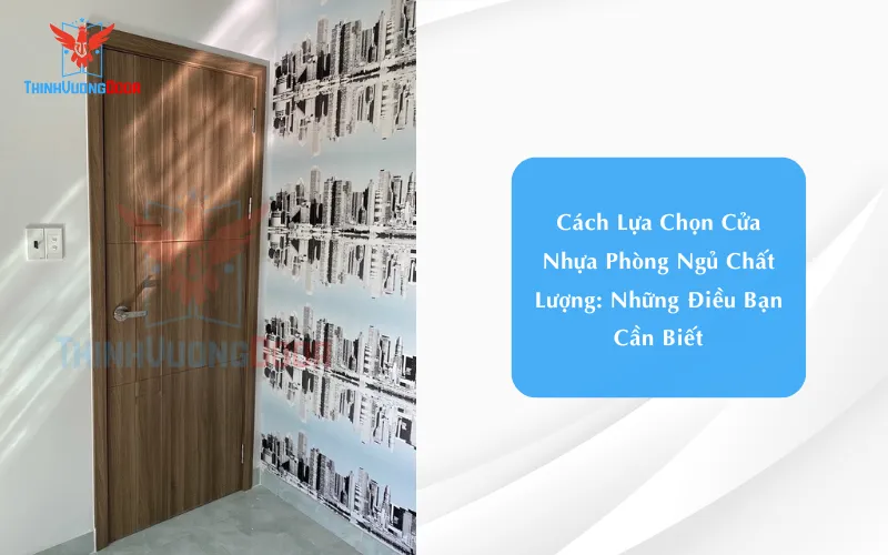 Cách Lựa Chọn Cửa Nhựa Phòng Ngủ Chất Lượng: Những Điều Bạn Cần Biết