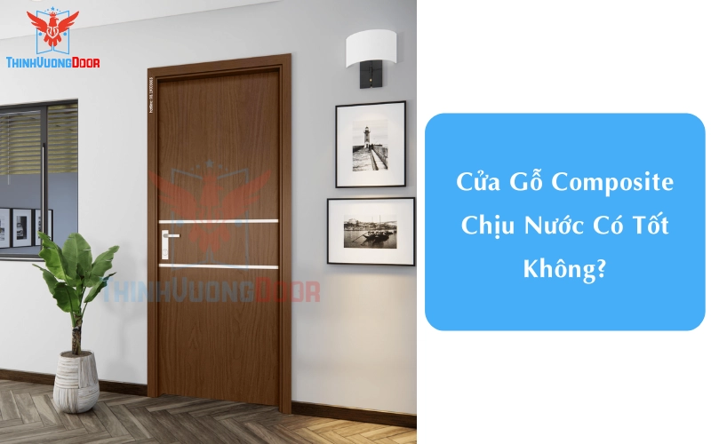 Cửa Gỗ Composite Chịu Nước Có Tốt Không?
