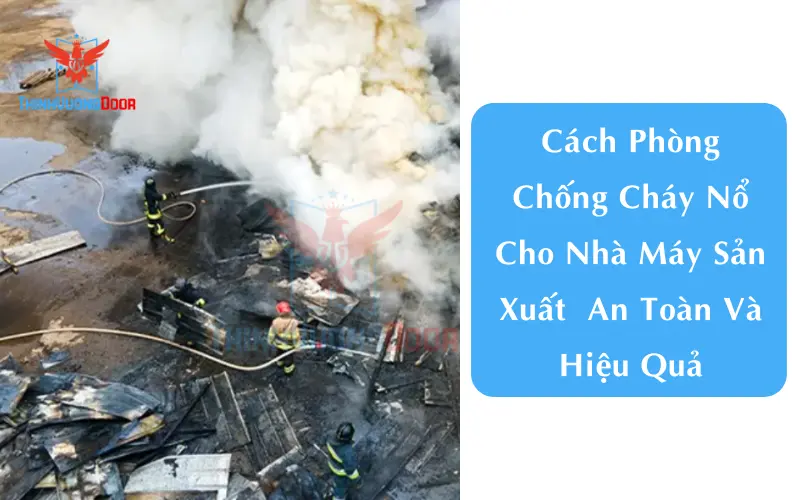 Cách Phòng Chống Cháy Nổ Cho Nhà Máy Sản Xuất  An Toàn Và Hiệu Quả